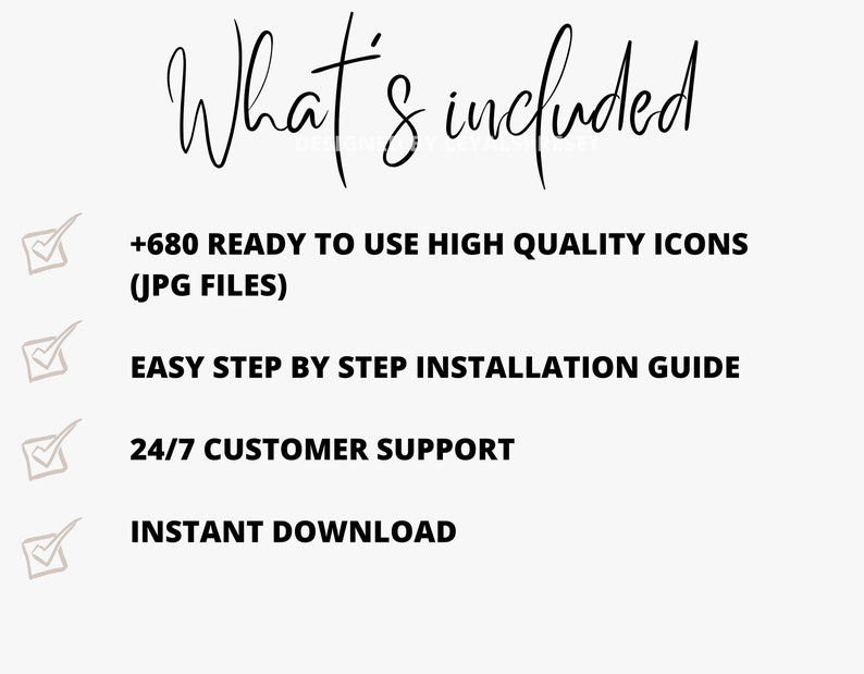 K&ouml;nnte beinhalten: Eine Checkliste mit vier Punkten: +680 gebrauchsfertige, hochwertige Icons (JPG-Dateien), einfache Schritt-f&uuml;r-Schritt-Installationsanleitung, 24/7-Kundensupport und sofortiger Download.