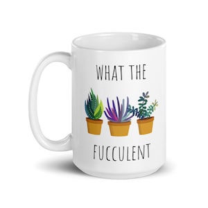 What the Fucculent mug | Funny Mugs | Succulent Gifts | Adult Humor | Plants on Mugs