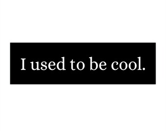 I Used To Be Cool  Bumper Stickers