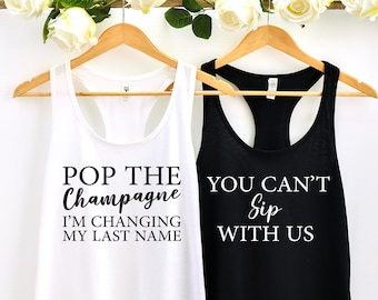 Pop The Champagne I'm Changing My Last Name, Can't Sip With Us Bachelorette, Bachelorette Party Shirts, Pop the champagne shirt, bride shirt