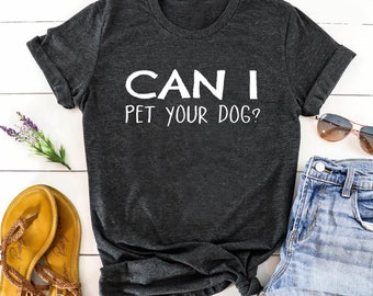 Women’s Funny Dog Mom T Shirt, Funny Girls Dog Lover Tshirt, Can I Pet Your Dog Tee With Sayings, Loose Fit Slouchy Canine T-Shirt Woman