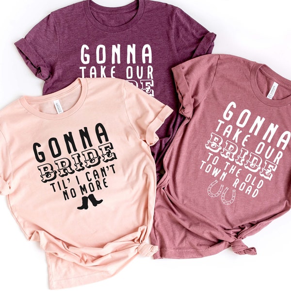 Bachelorette Party Shirts, Gonna Take Our Bride to the Old Town Road, Gonna Bride Till I Can't No More, Nashville Shirts, Country T-Shirts