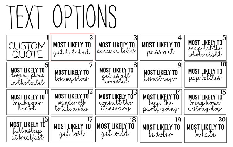 May include: A black and white printable chart with 20 squares. Each square has a number and a phrase that says "Most Likely To" followed by a funny activity. For example, "Most Likely To get hitched".