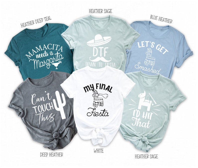 May include: Set of six t-shirts with different designs and colors. The shirts feature phrases like "Mamacita needs a Margarita", "DTF Down to Fiesta", "Let's Get Smashed", "Can't Touch This", "My Final Fiesta", and "I'd Hit That".
