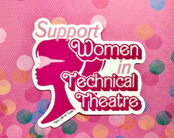 Support Women in Technical Theatre Sticker, Directors, Technicians, Theatre Tech, Designers, Actors, Thespian, Tech Crew, feminist,