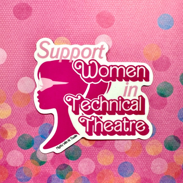 Support Women in Technical Theatre Sticker, Directors, Technicians, Theatre Tech, Designers, Actors, Thespian, Tech Crew, feminist,