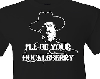 I’ll be your huckleberry Shirt