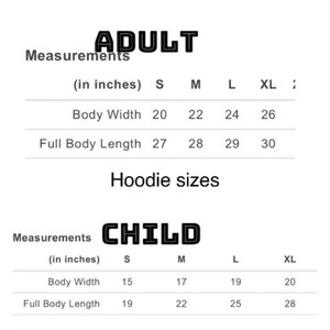 May include: A size chart for adult and child hoodies. The chart shows measurements in inches for body width and full body length. The sizes are S, M, L, and XL.