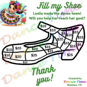 Puede incluir: Un contorno en blanco y negro de un zapato dividido en secciones con cantidades en dólares en cada sección. El texto "Fill my Shoe" está en la parte superior de la imagen. El texto "Leslie made the dance team! Will you help her reach her goal?" está debajo del zapato. El texto "Thank you!" está en la parte inferior de la imagen. El texto "Created by Dance Time Weslaco, TX" está en la parte inferior derecha de la imagen.