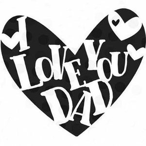 May include: Black and white heart-shaped design with the words "I Love You Dad" inside. The heart is filled with small hearts.