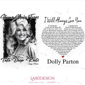 May include: A black and white graphic design featuring a portrait of Dolly Parton with the text Storms Make Trees Take Deeper Roots. To the right, the lyrics to I Will Always Love You are arranged in a heart shape with a small red heart and the name Dolly Parton below.