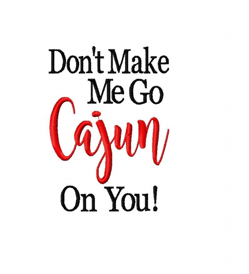 INSTANT DOWNLOAD Don't Make Me Go Cajun on You Machine Etsy
