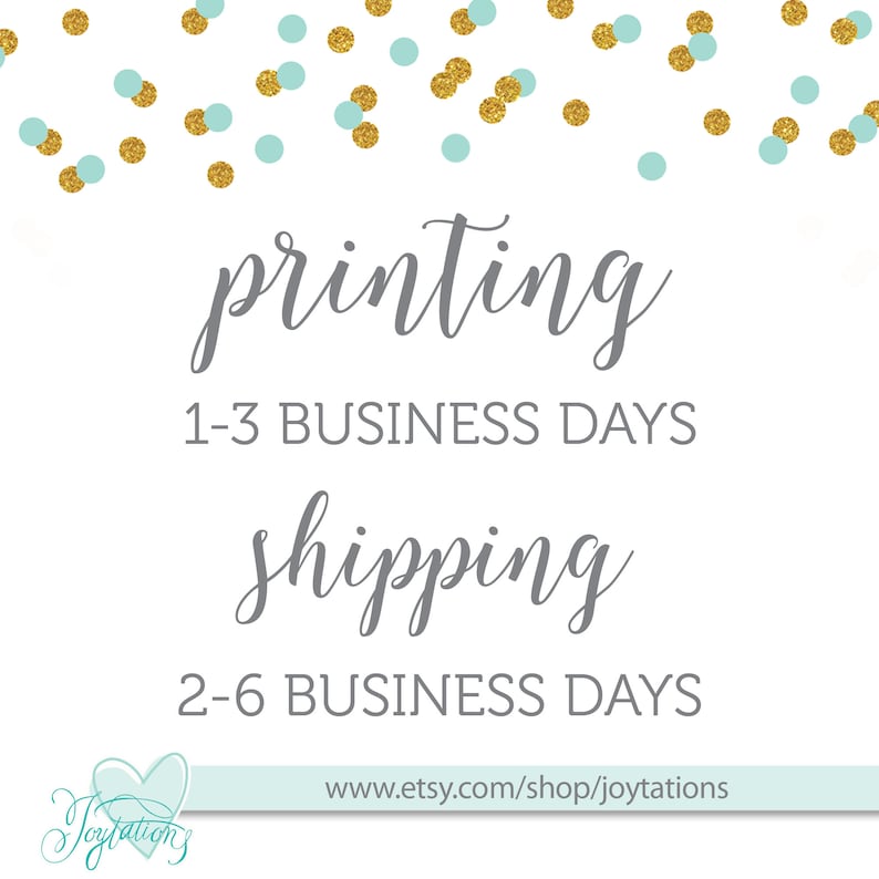 May include: A white background with gold and light blue confetti. The text "printing 1-3 business days" and "shipping 2-6 business days" is written in gray. The text "www.etsy.com/shop/joytations" is written in black.