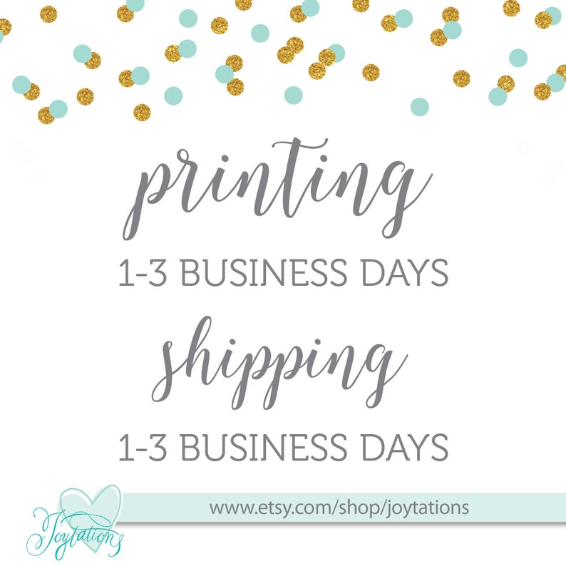 May include: A white background with gold and light blue confetti. The text "printing 1-3 business days" and "shipping 1-3 business days" is written in grey. The text "www.etsy.com/shop/joytations" is written in black.