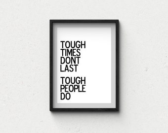 Tough times don't last, tough people do quote poster print, life quote, home decor, typography art, black and white