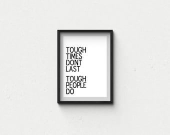 DIGITAL DOWNLOAD 7x5 Tough times don't last, tough people do , life quote, home decor, typography art, black and white
