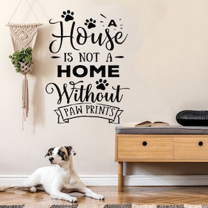 Dog Quote Wall Decal, A House Is Not A Home Without Paw Prints, Pet Lover Quote, Fur Baby, Pet Wall Decal, Dog Decor, Cat Decor