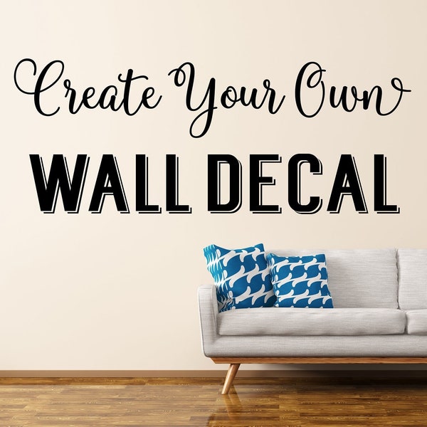 Custom Wall Decal - Create Your Own Wall Decal - Custom Decal - Custom Wall Quotes - Business Decal - Logo Wall Decal - Personalized Decal