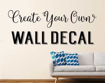 Custom Wall Decal - Create Your Own Wall Decal - Custom Decal - Custom Wall Quotes - Business Decal - Logo Wall Decal - Personalized Decal