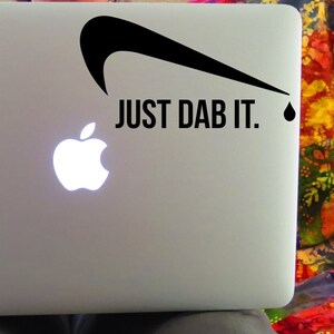 Just Dab It Decal, Just Dab It, Just Dab It Sticker, Car Decal, Dab Decal, Dab sticker, Dabber, Laptop Decal, Vinyl Sticker, Yeti Decal