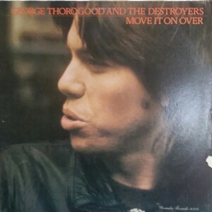 George Thorogood and the Destroyers, Move it on Over, Vintage Record Album, Vinyl LP, Classic Rock and Roll Music, American Guitarist Singer