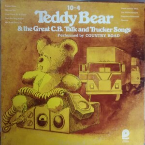 10-4 Teddy Bear, Great CB Talk and Trucker Songs, Performed by Country Road, Vintage Record Album, Vinyl LP, Classic Road Songs for Truckers