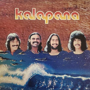 May include: Album cover for Kalapana, featuring the band members above a painted ocean scene. The band's name is in orange and yellow lettering. The image has a retro aesthetic.