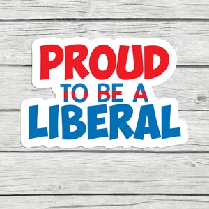 Proud to be Liberal Vinyl Decal Laptop Stickers, Democrats, Biden