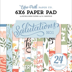 Echo Park SALUTATIONS #1 Collection 6 x 6 Paper Pad 24 Double Sided Adorable Papers Carta Bella