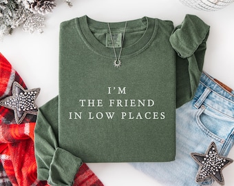 I'm the Friend in Low Places, Long sleeve shirt, Comfort colors, Funny Music tshirt