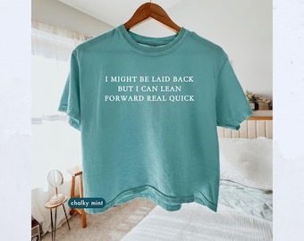 I Might Be Laid Back But I Can Lean Forward Real Quick crop top, Sarcastic meme croptop, Ironic boxy crop tee, Womens tees comfort colors