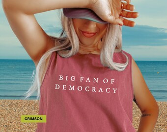 Big fan of democracy Comfort colors tank top Liberal sayings shirt Social Justice tanktop Political Protest tshirt Pro democracy tees