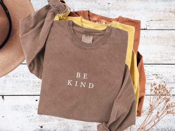 Be Kind Comfort colors long sleeve tshirt Positive vibes tees Funny Quote shirt
