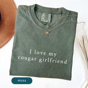 I Love My Cougar Girlfriend Comfort Colors Shirt Funny Gift for Him Boyfriend Gift, I Love My Girlfriend Tee Couple matching shirts