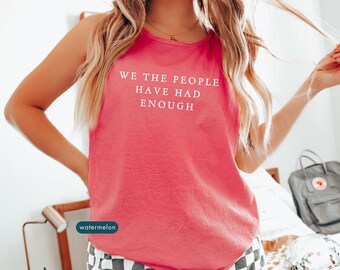 We the people have had enough tanktop, Political tees women, Anti ICE protest tank top, Patriotic tee shirts, Activist clothing gift idea