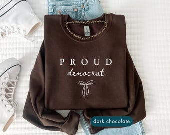 Proud Democrat Sweatshirt, Patriotic progressive political sweatshirts, Social Justice Protest Clothing