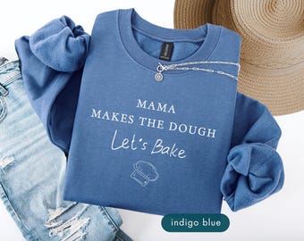 Mama Makes The Dough Sweatshirt, Funny Baker Clothing, Sourdough Sweatshirts, Mom Baking sweater, Christmas Family cooking apparel