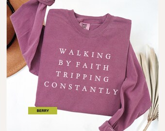 Walking by Faith Tripping Constantly Comfort colors long sleeve shirt Inspirational Christian Shirt Minimalist Shirt Women Religious Tee