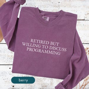Retired programmer shirt, Software developer retirement gift, Funny tech retiring tshirt, Retired but willing to discuss programming