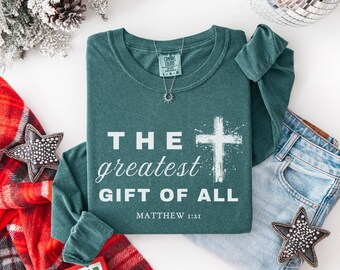 The greatest gift of all, Cross Long sleeve shirt, Comfort colors, Bible verse shirts
