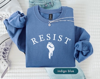 Resist sweatshirt, Political protest sweatshirts, Liberal activist sweater, Resistance clothing gift for protester, Social justice apparel