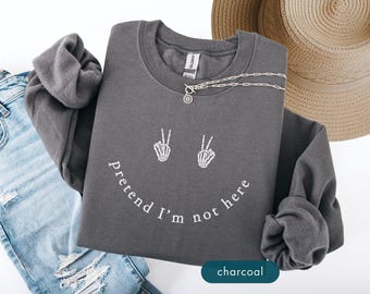 Pretend I'm Not Here Sweatshirt, Funny Humor Sweat Shirt, Introvert Gift, Sarcasm sweatshirts