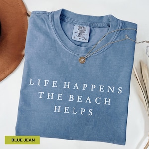 Comfort Colors Shirt Life Happens The Beach Helps Coastal Shirt For Women Cute Summer Tee Beach Therapy Shirt Ocean Vibes Vacation Gift