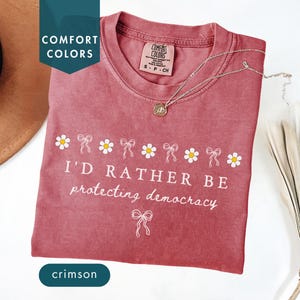 I&#39;d rather be protecting democracy Comfort Colors shirt Political activist tee Feminist protest shirt Anti-racism Protect democracy Custom
