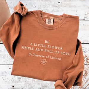 St. Therese Quote, Catholic Shirt: &quot;Be a Little Flower&quot;, Long sleeve, Comfort colors