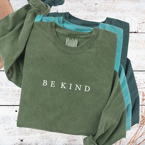 Be Kind Comfort colors long sleeve tshirt Positive vibes tees Funny Quote shirt