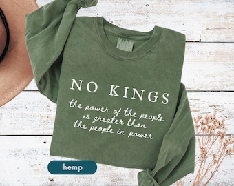 No kings protest shirt, Long sleeve political shirts, Revolution tshirts, Patriotic slogan tees, Comfort colors, The power of the people