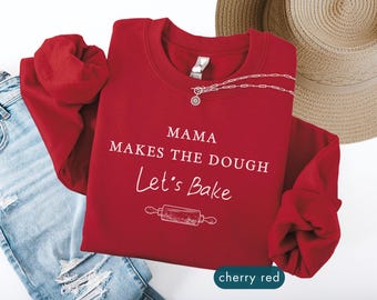 Mama Makes The Dough Sweatshirt, Sourdough Sweatshirts, Funny Baker Clothing, Mom Baking sweater, Christmas Family cooking apparel