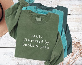 Easily distracted by books and yarn Comfort colors shirt long sleeve Funny knitting shirt Book lover shirt Knitting lover shirt Reader gift