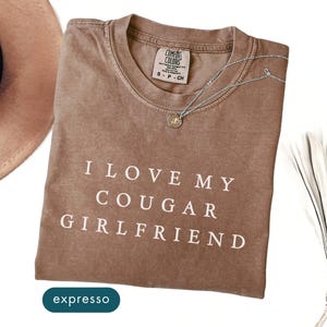 I Love My Cougar Girlfriend Comfort Colors Shirt Funny Gift for Him Boyfriend Gift, I Love My Girlfriend Tee Couple matching shirts